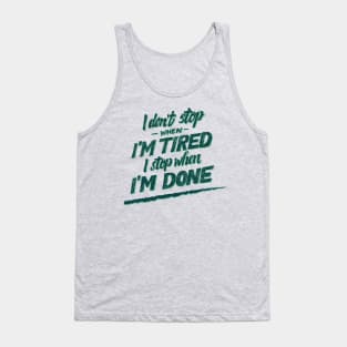 I don't Stop When I'm Tired , I Stop When I'm Done ( for Boys and Men) Tank Top